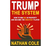 Trump the System: How to win big in property and become the greatest player.