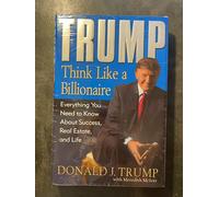 Trump: Think Like a Billionaire: Everything You Need to Know About Success, Real Estate, and Life
