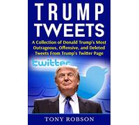 Trump Tweets: A Collection of Donald Trump's Most Outrageous, Offensive, and Deleted Tweets From Trump's Twitter Page: (Booklet)