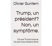 Trump, un président? Non, un symptôme.: Ce que Trump incarne Ce que nous laissons faire.