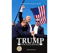 TRUMP UNYIELDING: A BIOGRAPHY OF DONALD J. TRUMP (PRESIDENT TRUMP BIOGRAPHY)