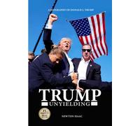 TRUMP UNYIELDING: A BIOGRAPHY OF DONALD J. TRUMP (The Power Doctrine Series)
