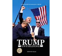 TRUMP UNYIELDING: A BIOGRAPHY OF DONALD J. TRUMP (The Power Doctrine Series)