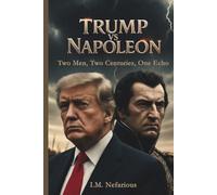 Trump vs Napoleon: Two Men, Two Centuries, One Echo (The Vs Series)