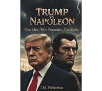 Trump vs Napoleon: Two Men, Two Centuries, One Echo (The Vs Series)