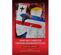 Trump, White Evangelical Christians, and American Politics: Change and Continuity