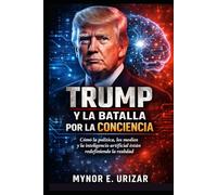 TRUMP Y LA BATALLA POR LA CONCIENCIA: Cómo la política, los medios y la inteligencia artificial están redefiniendo la realidad