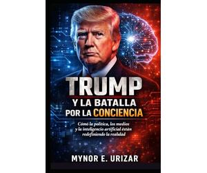 TRUMP Y LA BATALLA POR LA CONCIENCIA: Cómo la política, los medios y la inteligencia artificial están redefiniendo la realidad
