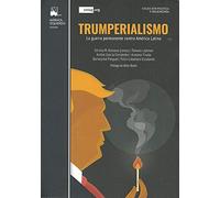 Trumperalismo: LA GUERRA PERMANENTE CONTRA AMERICA LATINA (ESTUDIOS Y ENSAYOS LITERARIOS)