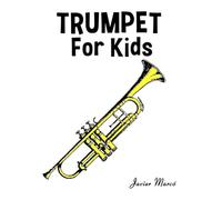 Trumpet for Kids: Christmas Carols, Classical Music, Nursery Rhymes, Traditional & Folk Songs! (Sheet Music Book for Kids)