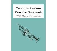 Trumpet Lesson Practice Notebook with Music Manuscript: A Trumpet themed lesson notebook with lined note pages and staved music manuscript.