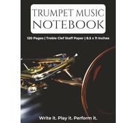 Trumpet Music Notebook: Blank Sheet Music with Treble Clef for Trumpet Practice, Lessons and Composition | 120 Pages | 8.5 x 11 Inches | Perfect for Students, Teachers and Musicians