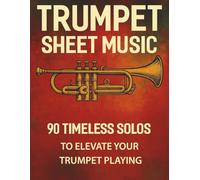 Trumpet Sheet Music: 90 Timeless Solos to Elevate Your Trumpet Playing