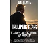 Trumping Fears: A Canadian's Guide to America's New Prosperity