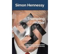 Trumping Hitler: A Warning for America from the Ashes of Democracy