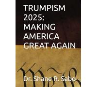 TRUMPISM 2025: MAKING AMERICA GREAT AGAIN