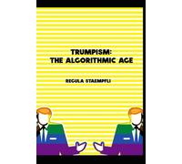 Trumpism: The Algorithmic Age