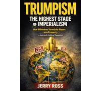 Trumpism: The Highest Stage of Imperialism: How Billionaires Turned the Planet Into Property