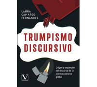 Trumpismo discursivo: Origen y expansión del discurso de la ola reaccionaria global: 1 (Ensayo)