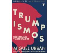 Trumpismos: Neoliberales y Autoritarios. Radiografía de la derecha radic (GENERAL)