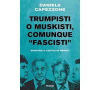 Trumpisti o muskisti, comunque «fascisti». Sinistra a caccia di nemici (Saggi PM)