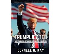 Trumplicated: Redefining the Presidency, Reclaiming the Nation