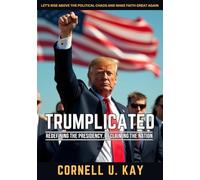 Trumplicated: Redefining the Presidency, Reclaiming the Nation
