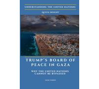 Trump's Board of Peace in Gaza: Why the United Nations Cannot Be Bypassed (Understanding the United Nations)