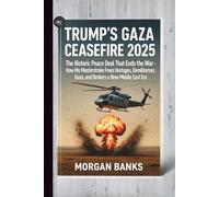 Trump's Gaza Ceasefire 2025: The Historic Peace Deal That Ends the War: How His Masterstroke Frees Hostages, Demilitarizes Gaza, and Brokers a New ... Policies, and the Shaping of Our Future)