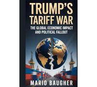 Trump's Tariff War: The Global Economic Impact and Political Fallout