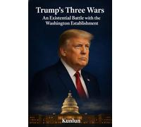 Trump's Three Wars: An Existential Battle with the Washington Establishment