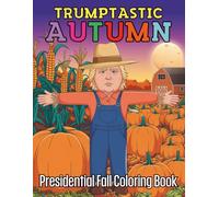 Trumptastic Autumn Presidential Fall Coloring Book For Kids and Adults: Hilarious and Patriotic Journey Through 100 Pages of Crisp Leaves and Commander in Chief Charm