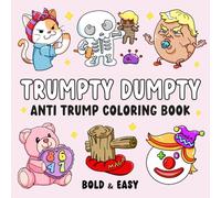 Trumpty Dumpty Anti Trump Coloring Book: Funny Anti-trump Gift for Democrats and Liberals Featuring 40 Hand-Drawn Illustrations with Hilarious Quotes, White Elephant Gift, Gag Gift
