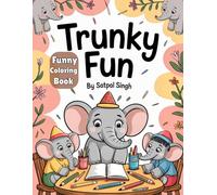 Trunky Fun: Funny and Cute Cartoon Elephant Coloring Book for Kids Ages 2-10 | Big, Easy, and Adorable Elephant Scenes for Toddlers and Children