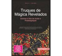 Truques de Mágica Revelados: Domine a Arte da Ilusão e Prestidigitação (Magia)