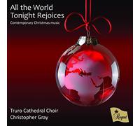 Truro Cathedral Choir/ Andrew Wyatt /Christopher Gray - All the World Tonight Rejoices