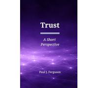 Trust: A Short Perspective on the Currency of Leadership (Short Perspectives - Foundations)