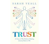 Trust: A Story of My Holistic Healing Journey Back to Me