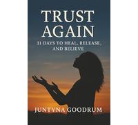 Trust Again: 31 Days to Heal, Release and Believe