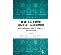 Trust and Human Resource Management: Navigating Human Capital in the Age of Transformation (Routledge Studies in Trust Research)