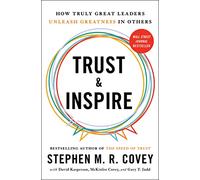 Trust and Inspire: How Truly Great Leaders Unleash Greatness in Others