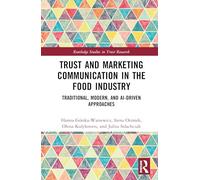 Trust and Marketing Communication in the Food Industry: Traditional, Modern, and AI-driven Approaches (Routledge Studies in Trust Research)