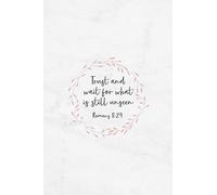 Trust and Wait For What Is Still Unseen Romans 8:24: Christian Journal Notebook - Christian Gift for Women, Sermon Notes Journal