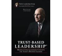 Trust-Based Leadership: Marine Corps Leadership Concepts for Today's Business Leaders