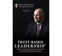 Trust-Based Leadership: Marine Corps Leadership Concepts for Today's Business Leaders