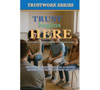 Trust Begins Here: a Facilitator's Guide to Leading the Trustwork Series (Trustwork Foster)