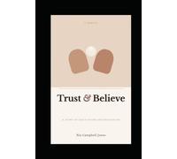 Trust & Believe: A Story of GOD's Divine Orchestration