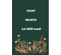 Trust,Believe, Let God lead Christian Notebook: 120 Pages Christian /Journal Notebook for Prayers, Gratitude, and Daily Reflections