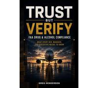 Trust but Verify: FAA Drug and Alcohol Compliance: What Every DER, Manager and Executive Needs to Know