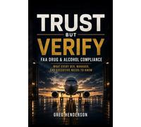 Trust but Verify: FAA Drug and Alcohol Compliane: What Every DER, Manager and Executive Needs to Know
